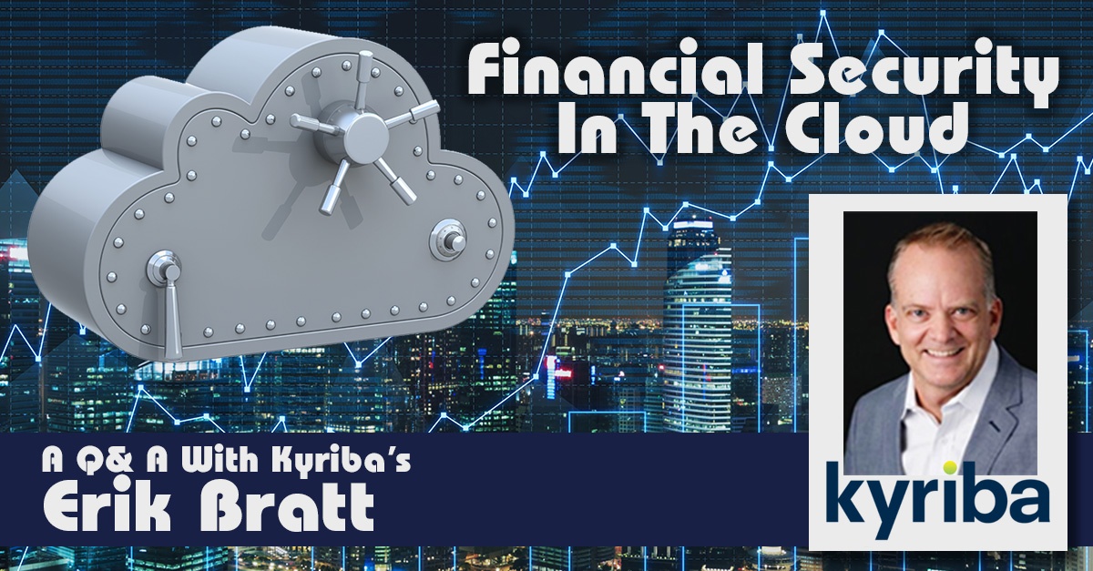 Financial Security In The Cloud A Q&A w/ Kyriba's Erik Bratt