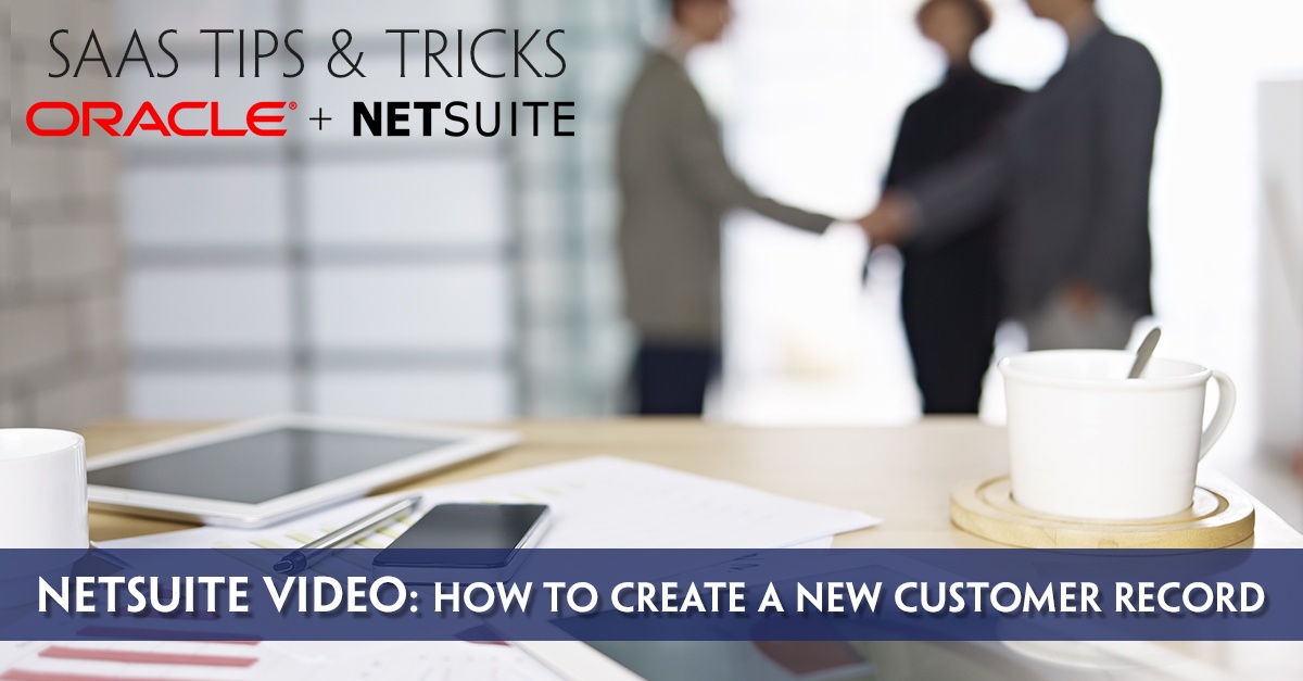 NetSuite Video Tutorial: How To Create A New Customer Record
