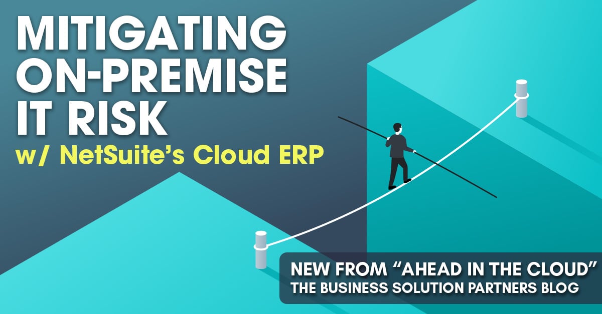 Read Our Blog Post - Mitigating On-Premise IT Risk with NetSuite's Cloud ERP
