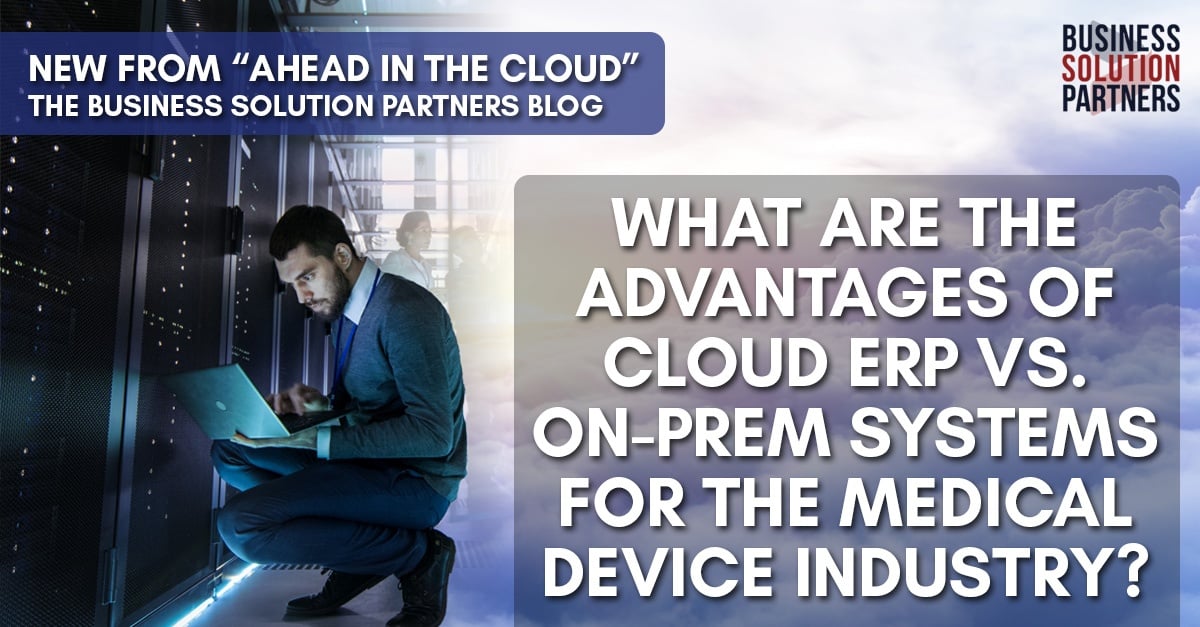 Advantages of Cloud ERP vs. OnPrem Solutions for the Medical Device Industry