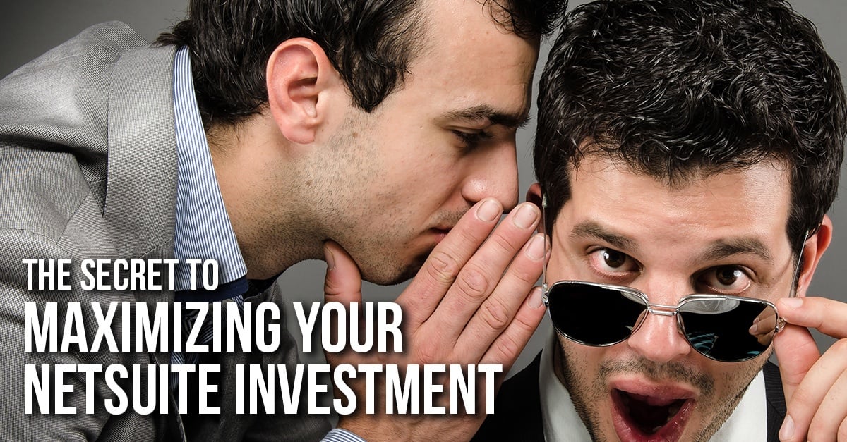 The Secret to Maximizing Your NetSuite Investment