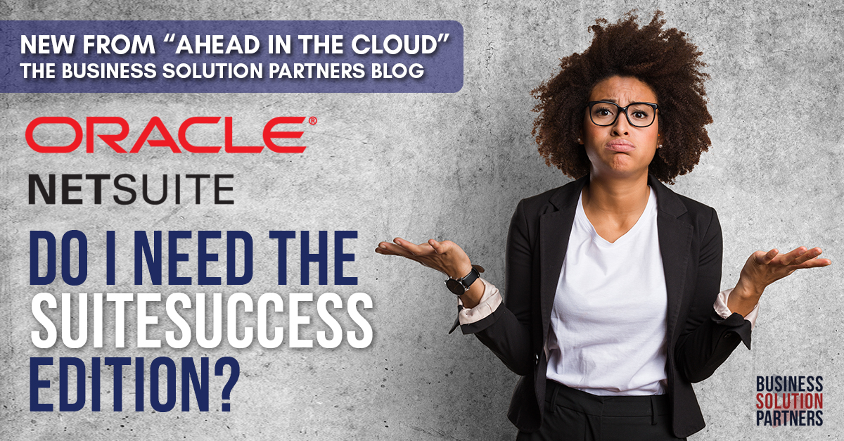 Do I Need Oracle NetSuite's SuiteSuccess Edition?