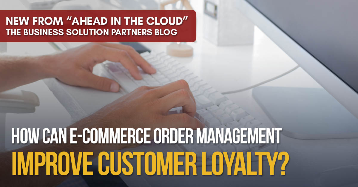 How Can E-Commerce Order Management Improve Customer Loyalty?